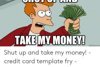 And Shut Up O0 Take My Money! Shut Up And Take My Money with Shut Up And Take My Money Card Template